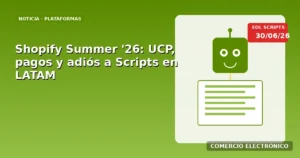 Shopify Summer ’26: qué cambia para tu tienda LATAM (y por qué Scripts deja de funcionar)